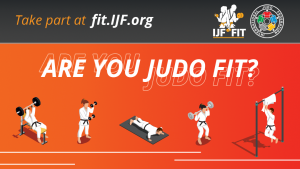Take part at fit.IJF.org ARE YOU JUDO FIT?